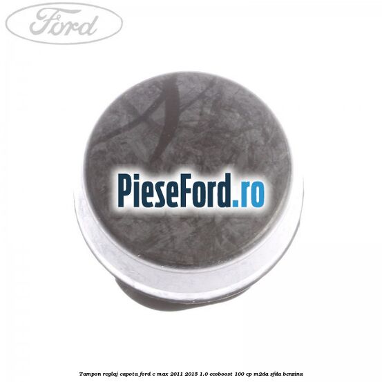 Tampon reglaj capota Ford C-Max 2011-2015 1.0 EcoBoost 100 cp M2DA, SFDA benzina