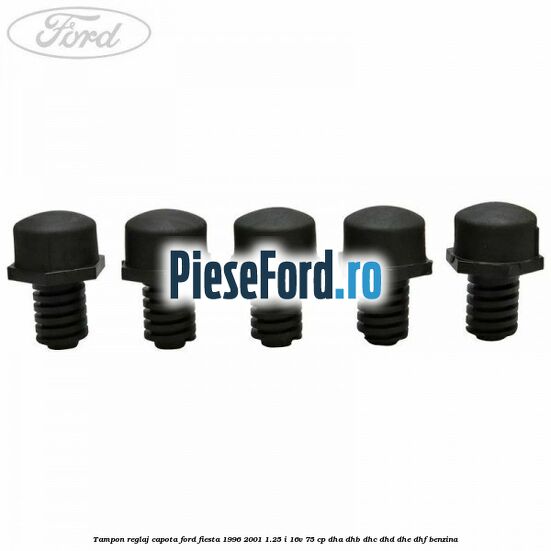 Tampon reglaj capota Ford Fiesta 1996-2001 1.25 i 16V 75 cp Tampon reglaj capota Ford Fiesta 1996-2001 1.25 i 16V 75 cp DHA, DHB, DHC, DHD, DHE, DHF benzina
