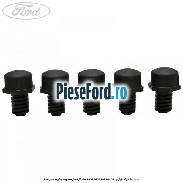 Tampon reglaj capota Ford Fiesta 2005-2008 1.4 16V 80 cp Tampon reglaj capota Ford Fiesta 2005-2008 1.4 16V 80 cp FXJA, FXJB benzina