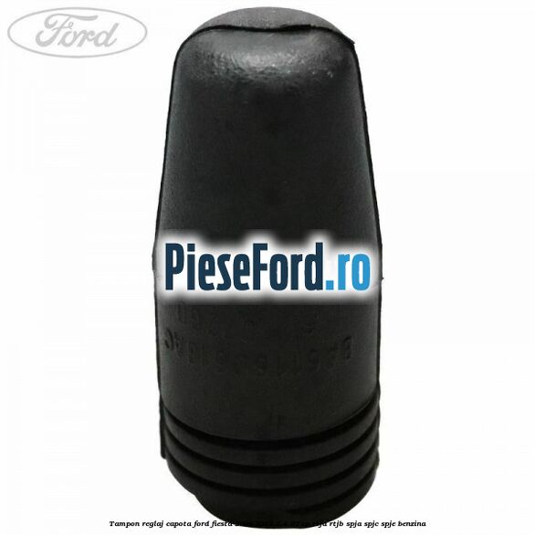 Tampon reglaj capota Ford Fiesta 2008-2012 1.4 97 cp RTJA, RTJB, SPJA, SPJC, SPJE benzina