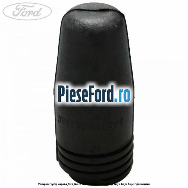 Tampon reglaj capota Ford Fiesta 2008-2012 1.6 Ti 120 cp HXJA, HXJB, HXJE, RVJA benzina