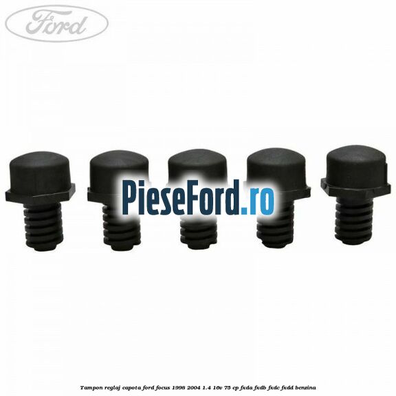 Tampon reglaj capota Ford Focus 1998-2004 1.4 16V 75 cp FXDA, FXDB, FXDC, FXDD benzina