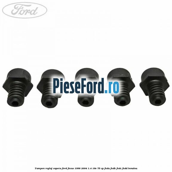 Tampon reglaj capota Ford Focus 1998-2004 1.4 16V 75 cp FXDA, FXDB, FXDC, FXDD benzina