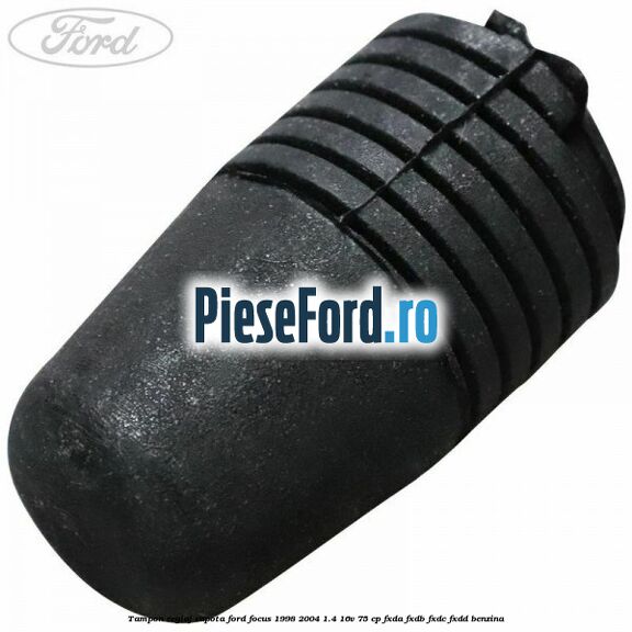 Tampon reglaj capota Ford Focus 1998-2004 1.4 16V 75 cp FXDA, FXDB, FXDC, FXDD benzina
