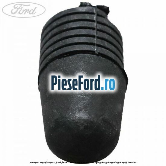 Tampon reglaj capota Ford Focus 1998-2004 1.8 16V 115 cp EYDB, EYDC, EYDD, EYDE, EYDF benzina