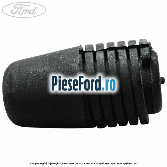 Tampon reglaj capota Ford Focus 1998-2004 1.8 16V 115 cp EYDB, EYDC, EYDD, EYDE, EYDF benzina
