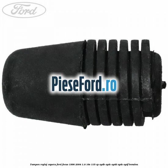 Tampon reglaj capota Ford Focus 1998-2004 1.8 16V 115 cp EYDB, EYDC, EYDD, EYDE, EYDF benzina