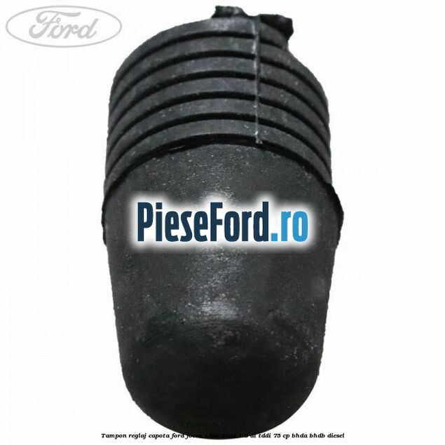 Tampon reglaj capota Ford Focus 1998-2004 1.8 DI/TDDi 75 cp Tampon reglaj capota Ford Focus 1998-2004 1.8 DI/TDDi 75 cp BHDA, BHDB diesel