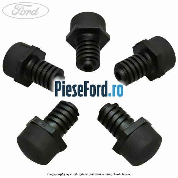Tampon reglaj capota Ford Focus 1998-2004 RS 215 cp HMDA benzina