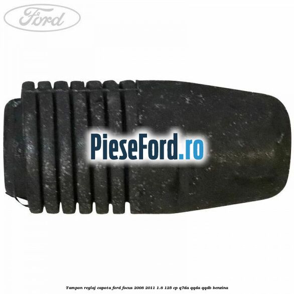 Tampon reglaj capota Ford Focus 2008-2011 1.8 125 cp Q7DA, QQDA, QQDB benzina