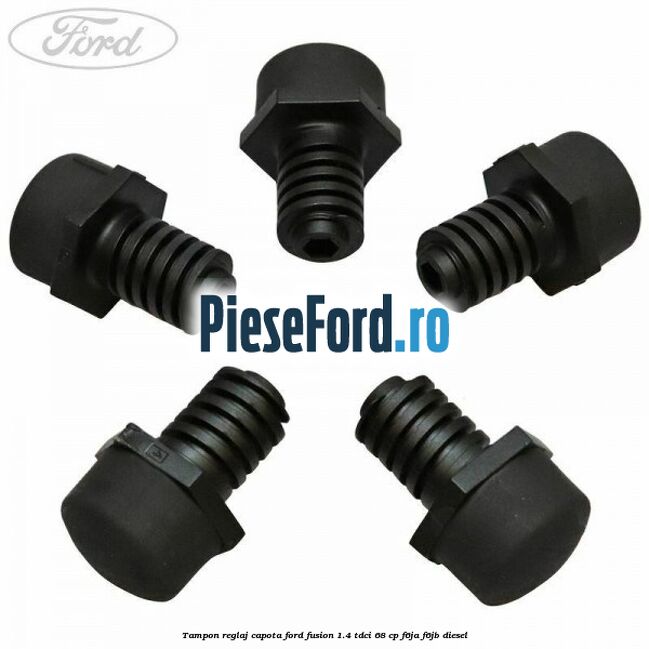 Tampon reglaj capota Ford Fusion 1.4 TDCi 68 cp F6JA, F6JB diesel