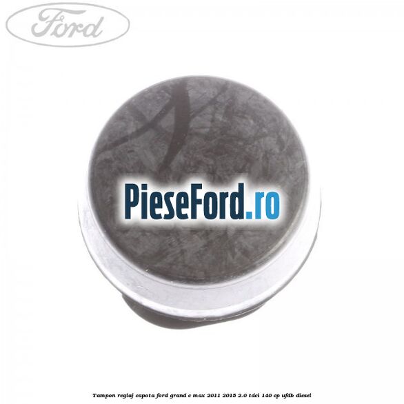 Tampon reglaj capota Ford Grand C-Max 2011-2015 2.0 TDCi 140 cp UFDB diesel