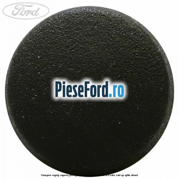 Tampon reglaj capota Ford Grand C-Max 2011-2015 2.0 TDCi 140 cp UFDB diesel