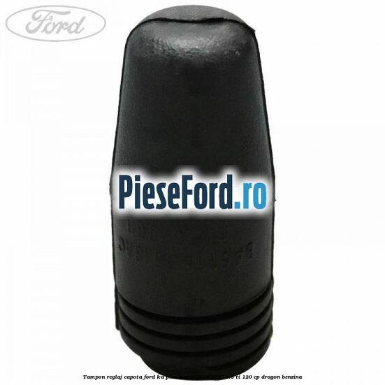 Tampon reglaj capota Ford Ka plus Active 2019-2020 1.5 Ti 120 cp dragon benzina