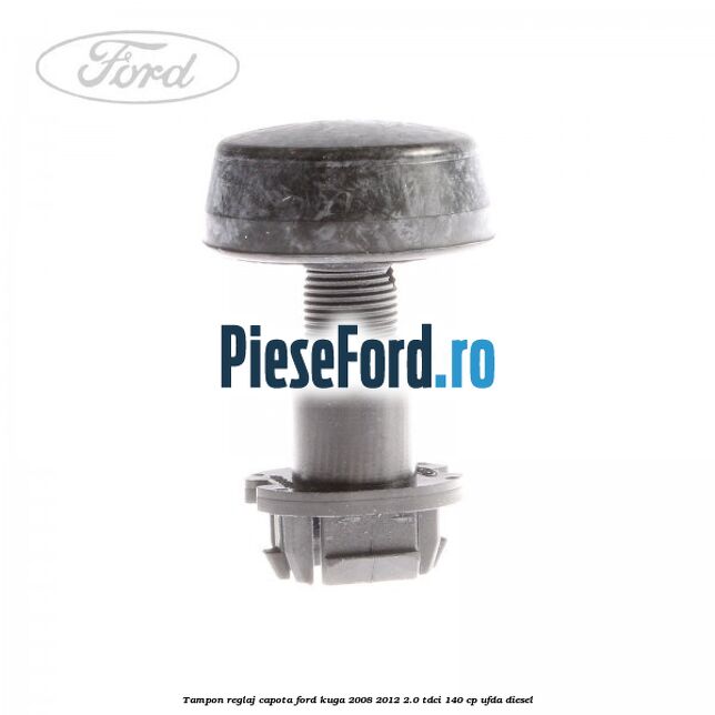 Tampon reglaj capota Ford Kuga 2008-2012 2.0 TDCI 140 cp