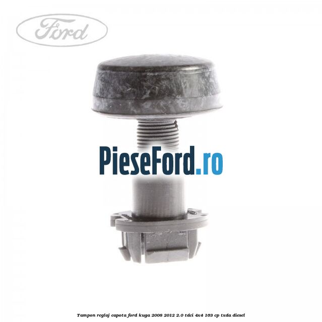 Tampon reglaj capota Ford Kuga 2008-2012 2.0 TDCI 4x4 163 cp