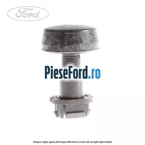 Tampon reglaj capota Ford Kuga 2008-2012 2.5 4x4 200 cp