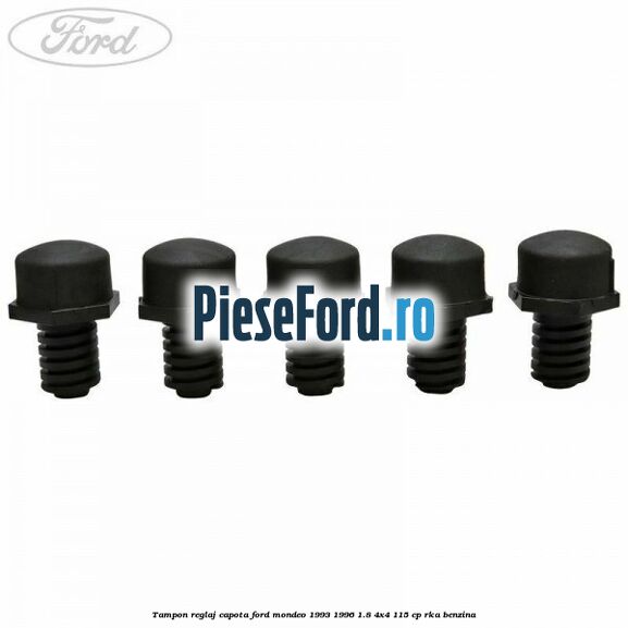 Tampon reglaj capota Ford Mondeo 1993-1996 1.8 4x4 115 cp RKA benzina