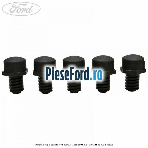 Tampon reglaj capota Ford Mondeo 1993-1996 1.8 i 16V 115 cp RKA benzina