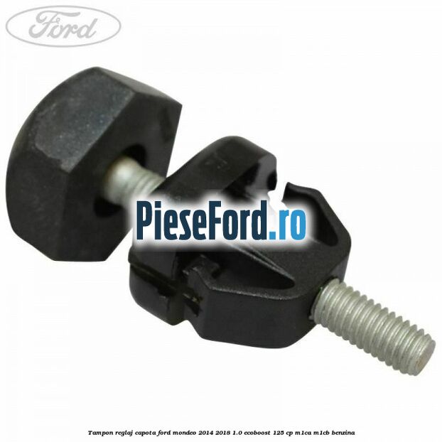 Tampon reglaj capota Ford Mondeo 2014-2018 1.0 EcoBoost 125 cp M1CA, M1CB benzina