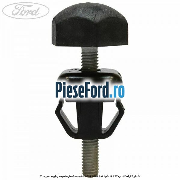 Tampon reglaj capota Ford Mondeo 2014-2018 2.0 Hybrid 177 cp C20EDEF hybrid
