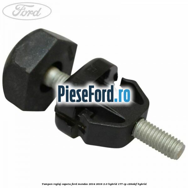 Tampon reglaj capota Ford Mondeo 2014-2018 2.0 Hybrid 177 cp C20EDEF hybrid