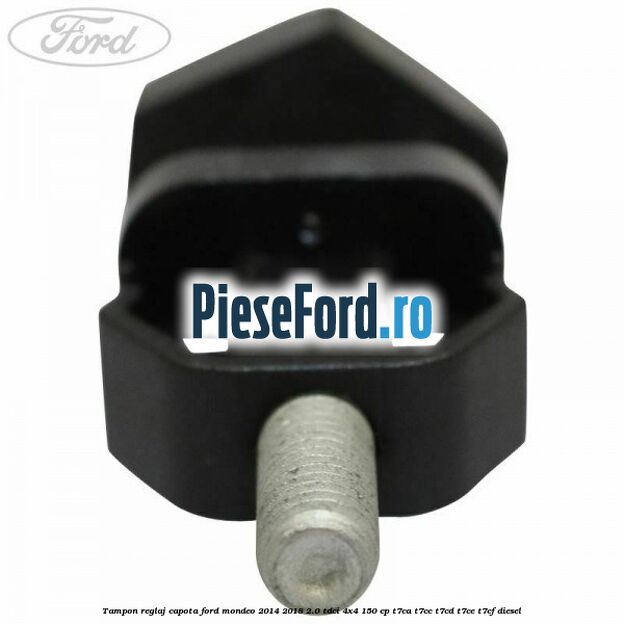 Tampon reglaj capota Ford Mondeo 2014-2018 2.0 TDCi 4x4 150 cp T7CA, T7CC, T7CD, T7CE, T7CF diesel