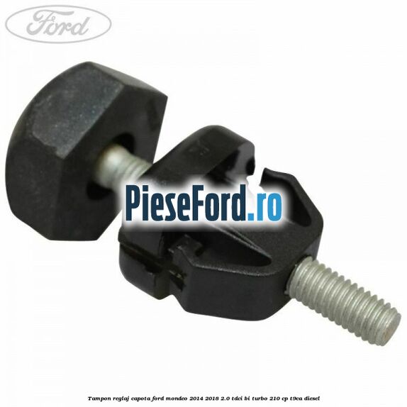 Tampon reglaj capota Ford Mondeo 2014-2018 2.0 TDCi Bi-Turbo 210 cp T9CA diesel