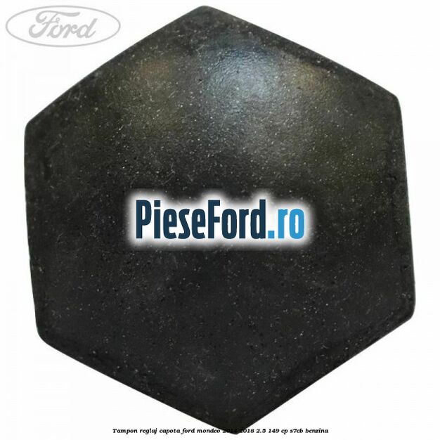 Tampon reglaj capota Ford Mondeo 2014-2018 2.5 149 cp S7CB benzina
