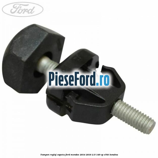 Tampon reglaj capota Ford Mondeo 2014-2018 2.5 149 cp S7CB benzina