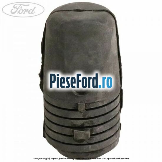 Tampon reglaj capota Ford Mustang 2018-2022 2.3 EcoBoost 290 cp Tampon reglaj capota Ford Mustang 2018-2022 2.3 EcoBoost 290 cp C23HD0D benzina