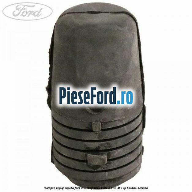 Tampon reglaj capota Ford Mustang 2018-2022 5.0 V8 450 cp 50SDEM benzina