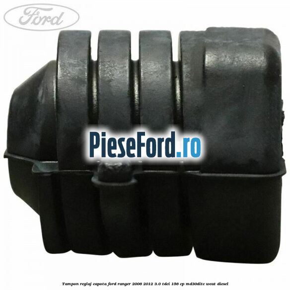 Tampon reglaj capota Ford Ranger 2006-2012 3.0 TDCi 156 cp MD30DITC, WEAT diesel