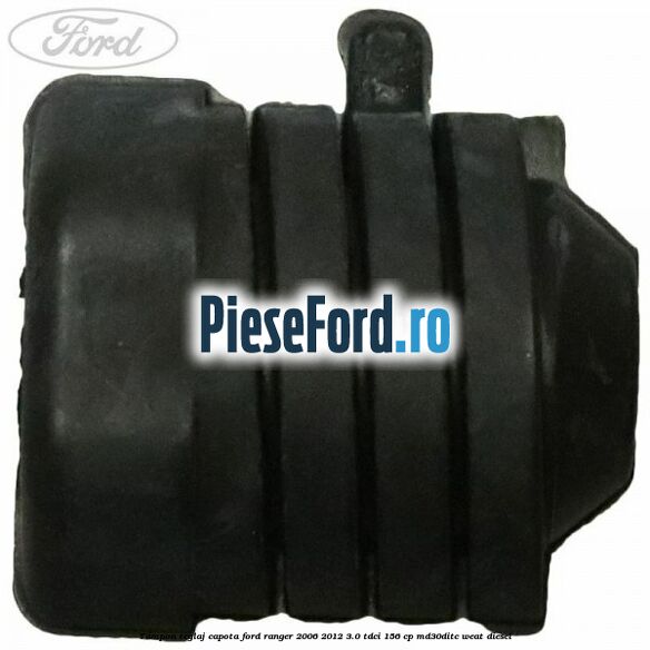 Tampon reglaj capota Ford Ranger 2006-2012 3.0 TDCi 156 cp MD30DITC, WEAT diesel