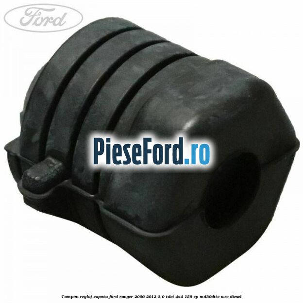 Tampon reglaj capota Ford Ranger 2006-2012 3.0 TDCi 4x4 156 cp MD30DITC, WEC diesel