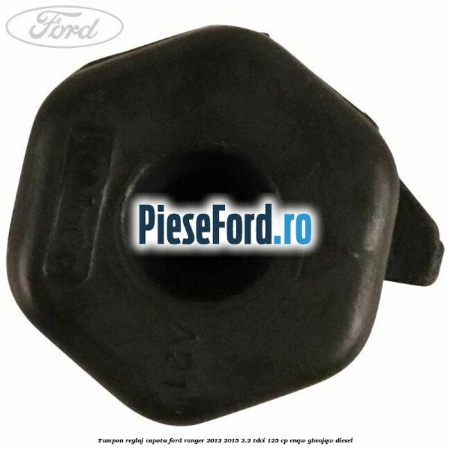 Tampon reglaj capota Ford Ranger 2012-2015 2.2 TDCi 125 cp ENQW, GBVAJQW diesel