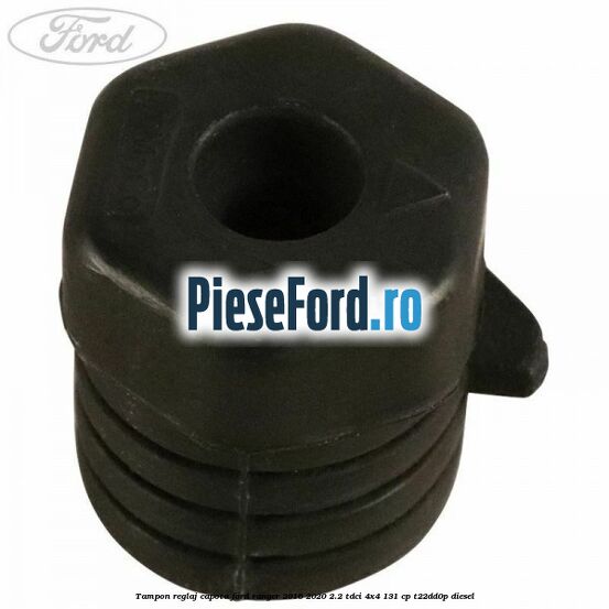 Tampon reglaj capota Ford Ranger 2016-2020 2.2 TDCi 4x4 131 cp Tampon reglaj capota Ford Ranger 2016-2020 2.2 TDCi 4x4 131 cp T22DD0P diesel