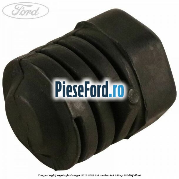 Tampon reglaj capota Ford Ranger 2019-2022 2.0 EcoBlue 4x4 130 cp T20DD0J diesel