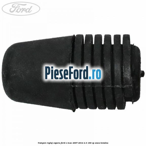 Tampon reglaj capota Ford S-Max 2007-2014 2.3 160 cp SEWA benzina