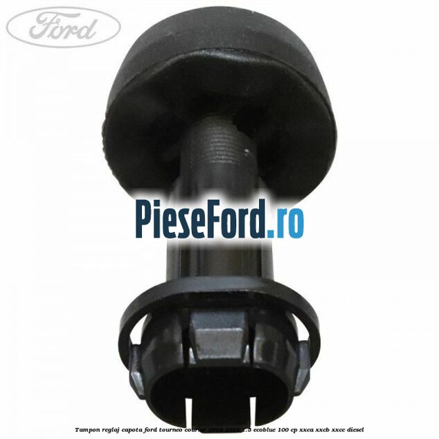 Tampon reglaj capota Ford Tourneo Courier 2019-2023 1.5 EcoBlue 100 cp XXCA, XXCB, XXCC diesel