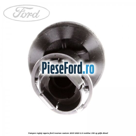Tampon reglaj capota Ford Tourneo Custom 2019-2023 2.0 EcoBlue 150 cp P0FA diesel