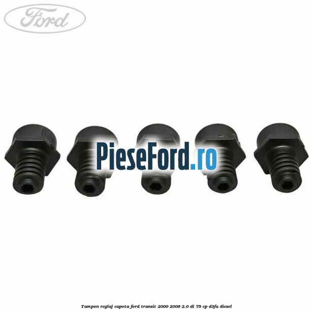 Tampon reglaj capota Ford Transit 2000-2006 2.0 DI 75 cp D3FA diesel