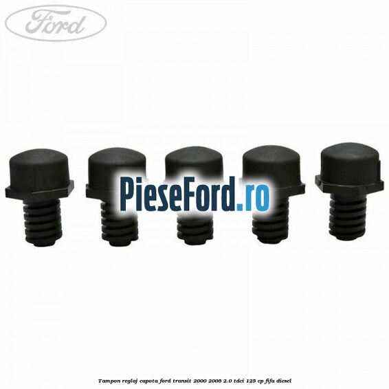 Tampon reglaj capota Ford Transit 2000-2006 2.0 TDCi 125 cp FIFA diesel