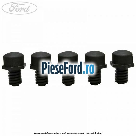 Tampon reglaj capota Ford Transit 2000-2006 2.4 TDE  125 cp DOFA diesel