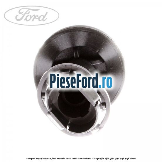 Tampon reglaj capota Ford Transit 2019-2023 2.0 EcoBlue 105 cp BJFA, BJFB, YLF6, YLFA, YLFB, YLFS diesel