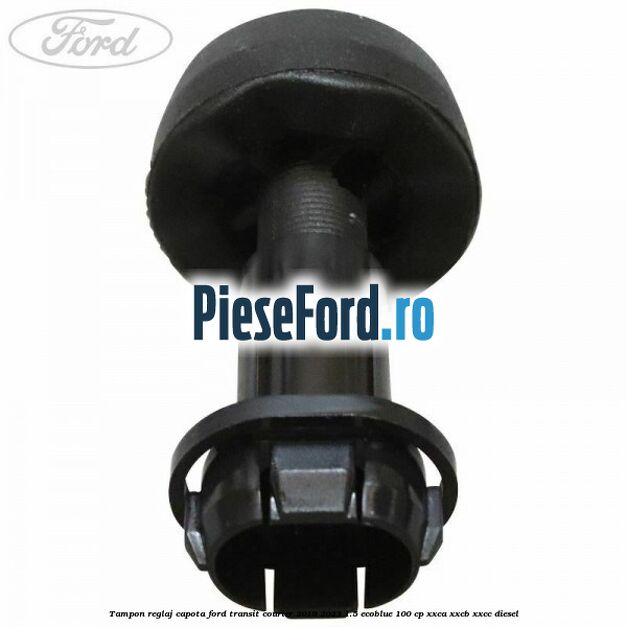 Tampon reglaj capota Ford Transit Courier 2019-2023 1.5 EcoBlue 100 cp XXCA, XXCB, XXCC diesel
