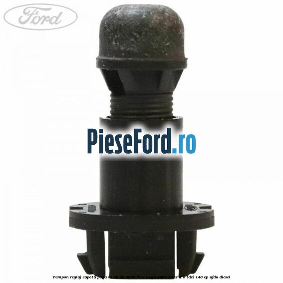 Tampon reglaj capota pana in an 09/2008 Ford Kuga 2008-2012 2.0 TDCI 140 cp Tampon reglaj capota pana in an 09/2008 Ford Kuga 2008-2012 2.0 TDCI 140 cp UFDA diesel