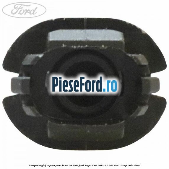 Tampon reglaj capota pana in an 09/2008 Ford Kuga 2008-2012 2.0 TDCI 4x4 163 cp Tampon reglaj capota pana in an 09/2008 Ford Kuga 2008-2012 2.0 TDCI 4x4 163 cp TXDA diesel