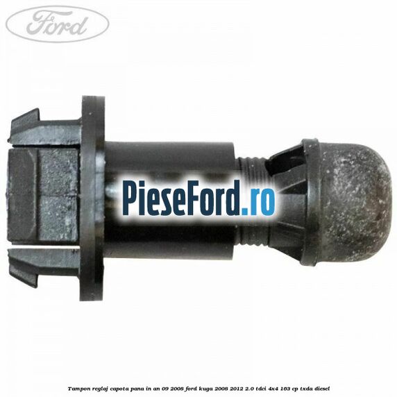 Tampon reglaj capota pana in an 09/2008 Ford Kuga 2008-2012 2.0 TDCI 4x4 163 cp Tampon reglaj capota pana in an 09/2008 Ford Kuga 2008-2012 2.0 TDCI 4x4 163 cp TXDA diesel