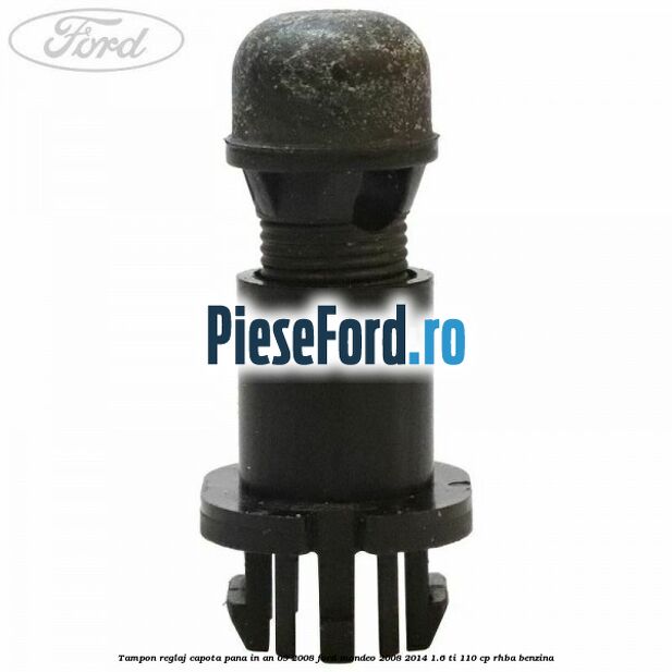 Tampon reglaj capota pana in an 09/2008 Ford Mondeo 2008-2014 1.6 Ti 110 cp RHBA benzina